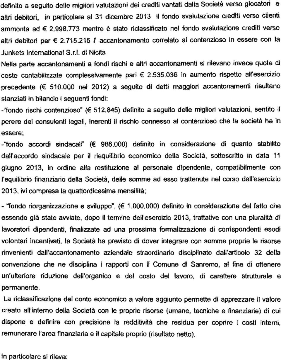 r.l. di Nicita Nella parte accantonamenti a fondi rischi e altri accantonamenti si rilevano invece quote di costo contabilizzate complessivamente pari 2.535.