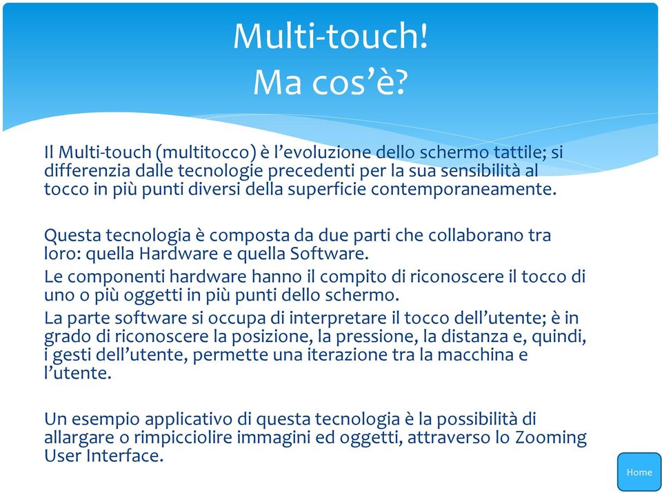 Questa tecnologia è composta da due parti che collaborano tra loro: quella Hardware e quella Software.