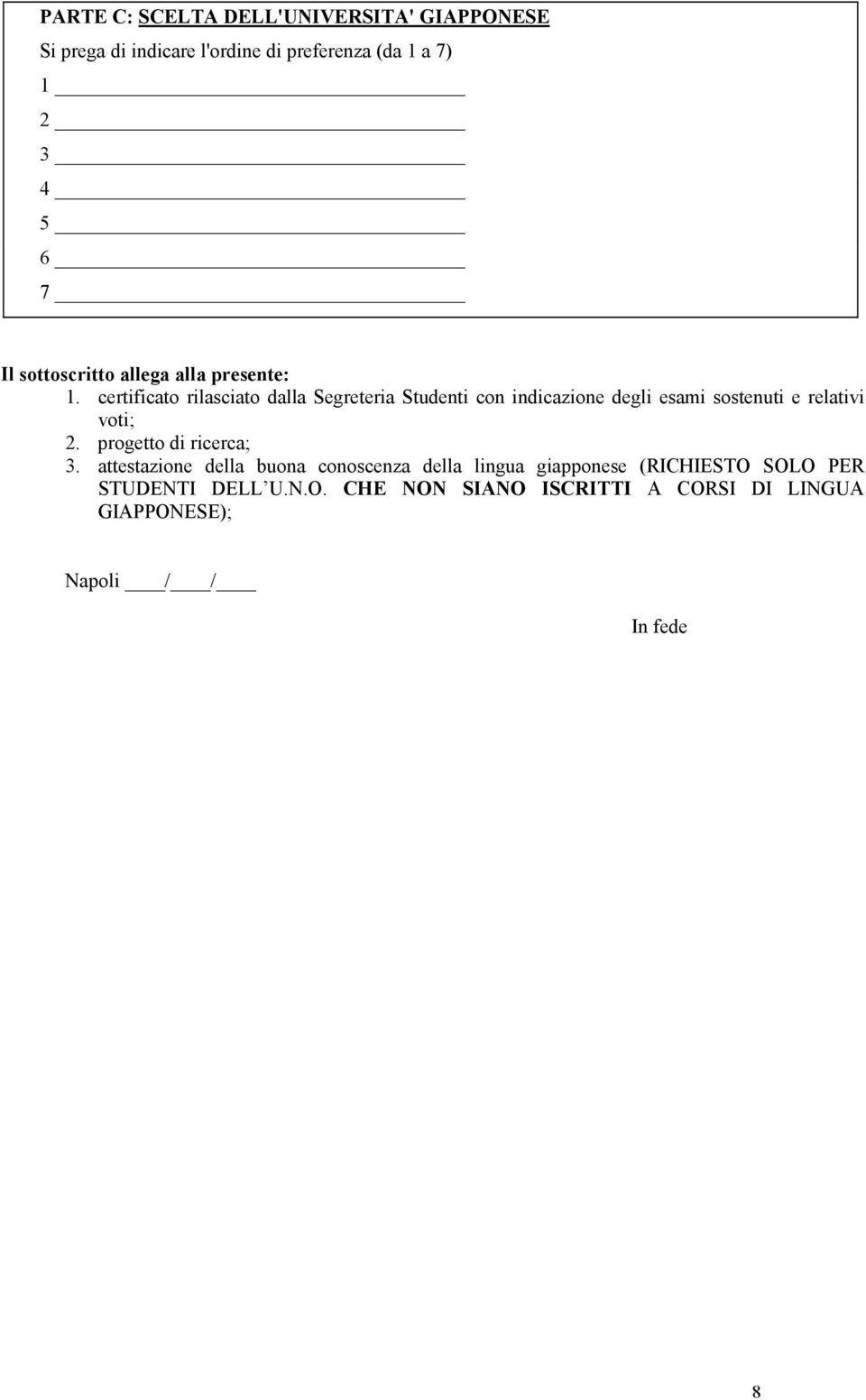 certificato rilasciato dalla Segreteria Studenti con indicazione degli esami sostenuti e relativi voti; 2.