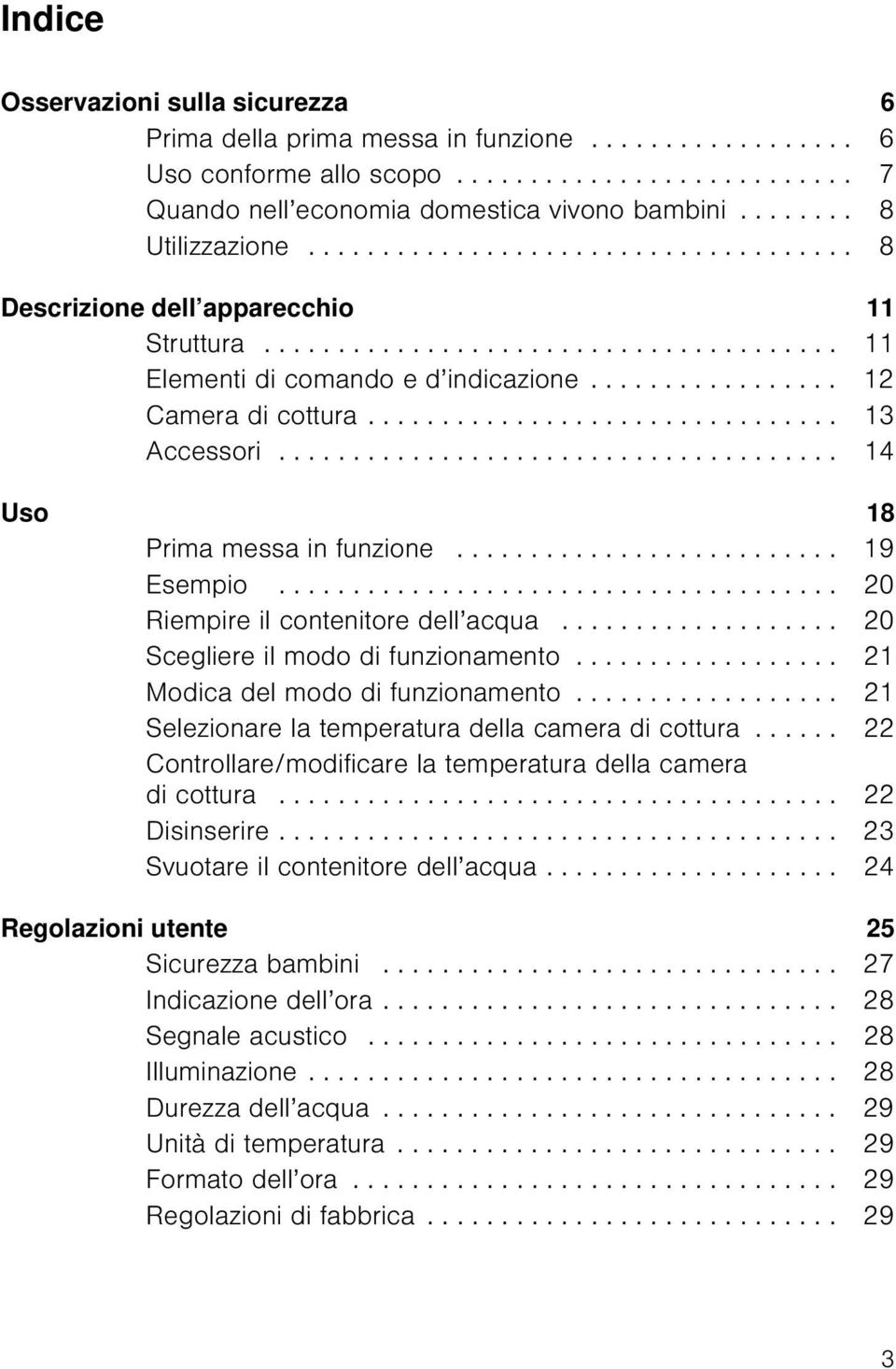 ................ 12 Camera di cottura................................ 13 Accessori...................................... 14 Uso 18 Prima messa in funzione.......................... 19 Esempio.