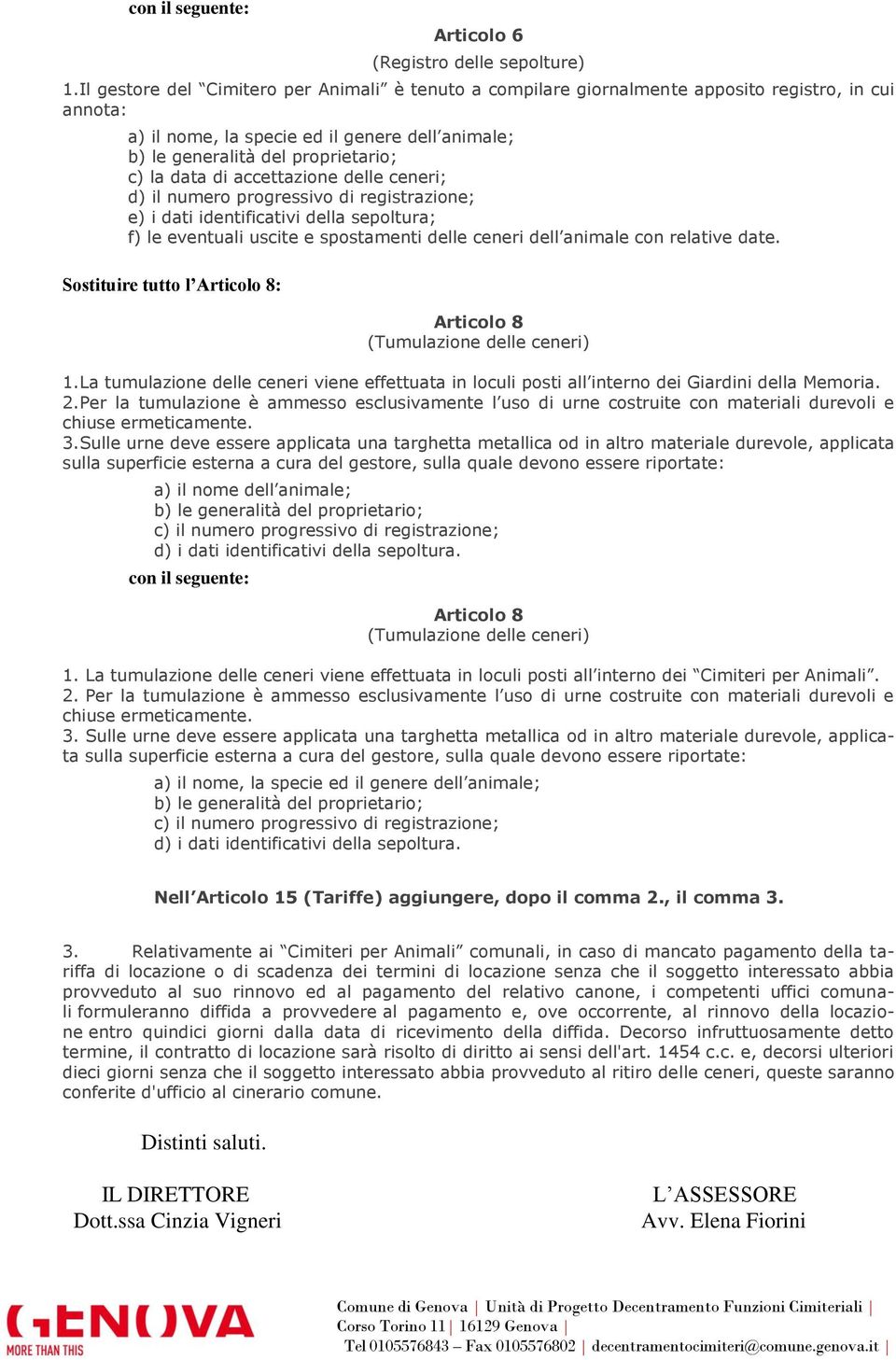 numero progressivo di registrazione; e) i dati identificativi della sepoltura; f) le eventuali uscite e spostamenti delle ceneri dell animale con relative date.