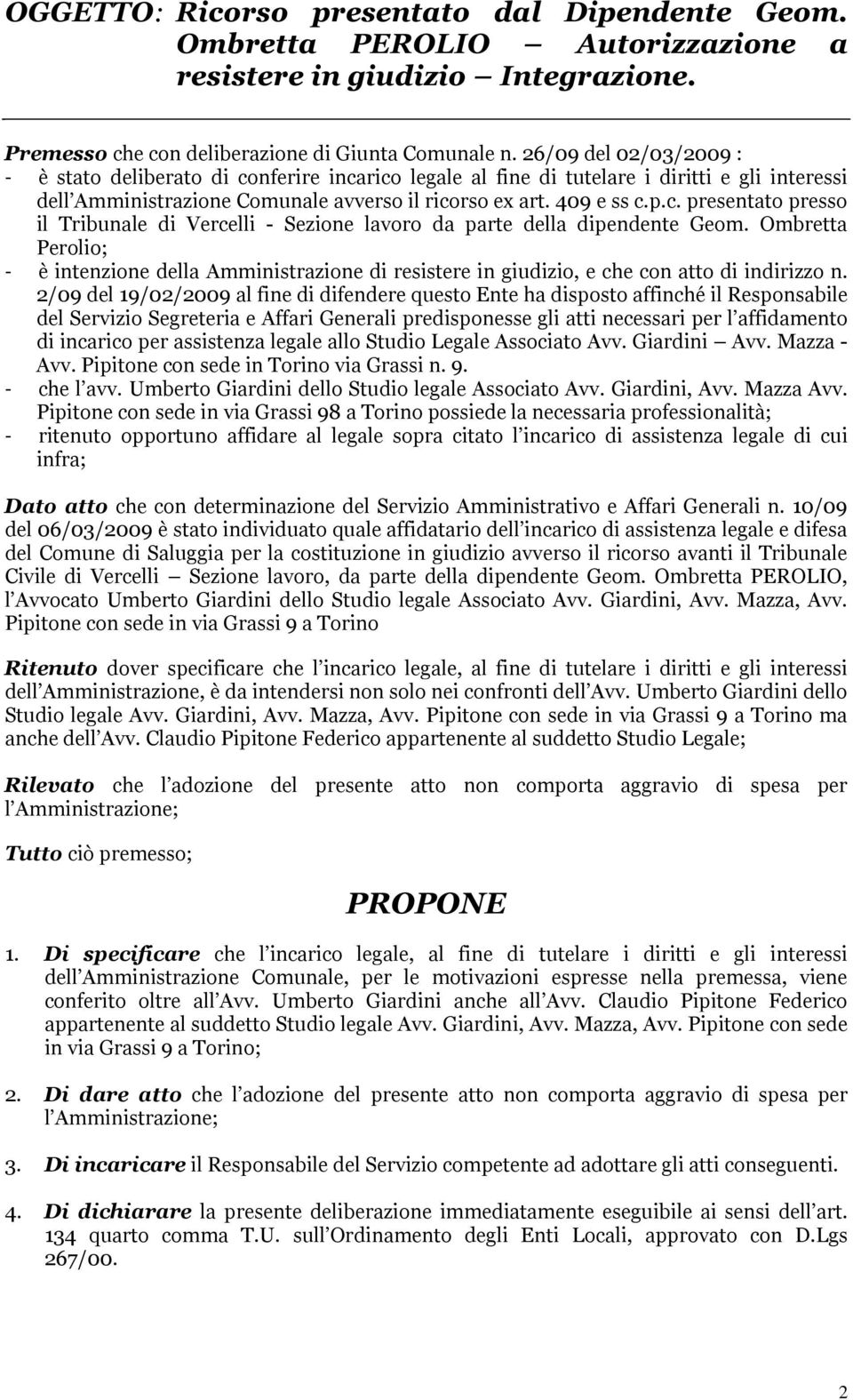 Ombretta Perolio; - è intenzione della Amministrazione di resistere in giudizio, e che con atto di indirizzo n.