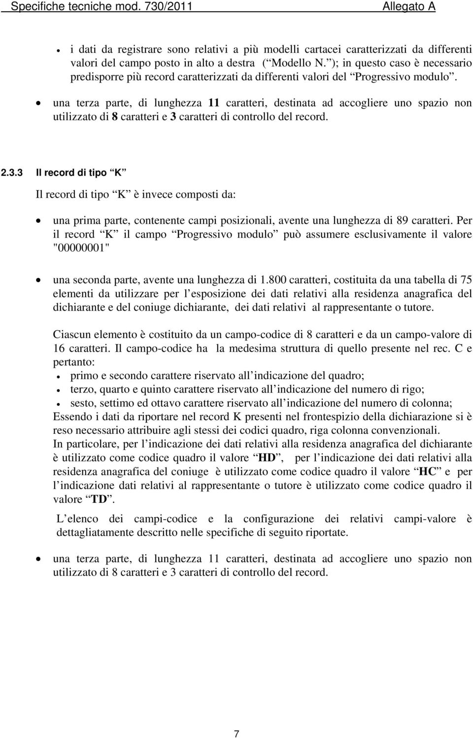 una terza parte, di lunghezza 11 caratteri, destinata ad accogliere uno spazio non utilizzato di 8 caratteri e 3 