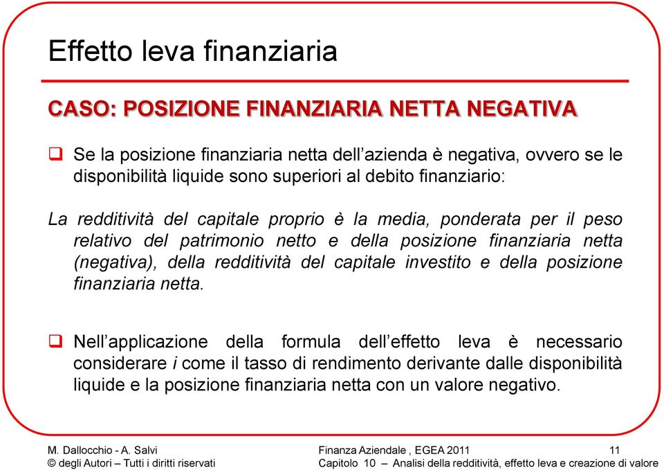 posizione finanziaria netta (negativa), della redditività del capitale investito e della posizione finanziaria netta.