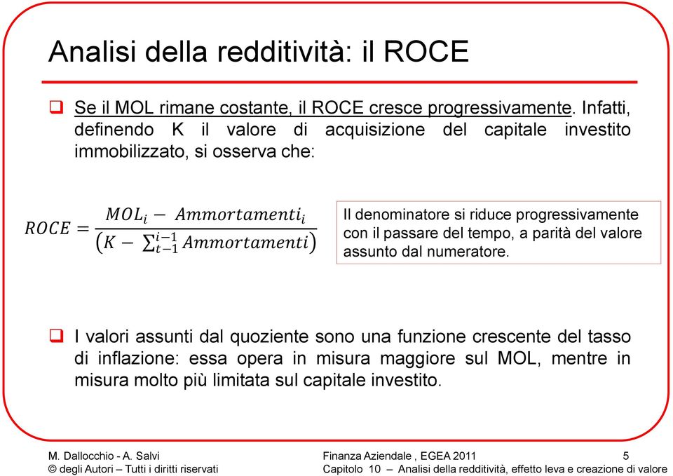 Ammortamenti i 1 t 1 Il denominatore si riduce progressivamente con il passare del tempo, a parità del valore assunto dal numeratore.