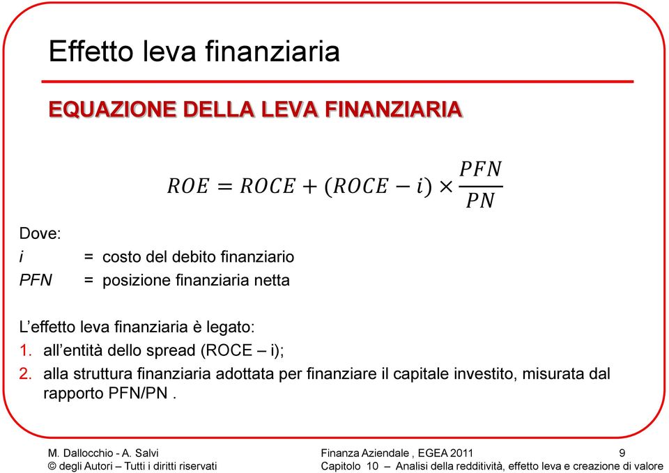 effetto leva finanziaria è legato: 1. all entità dello spread (ROCE i); 2.