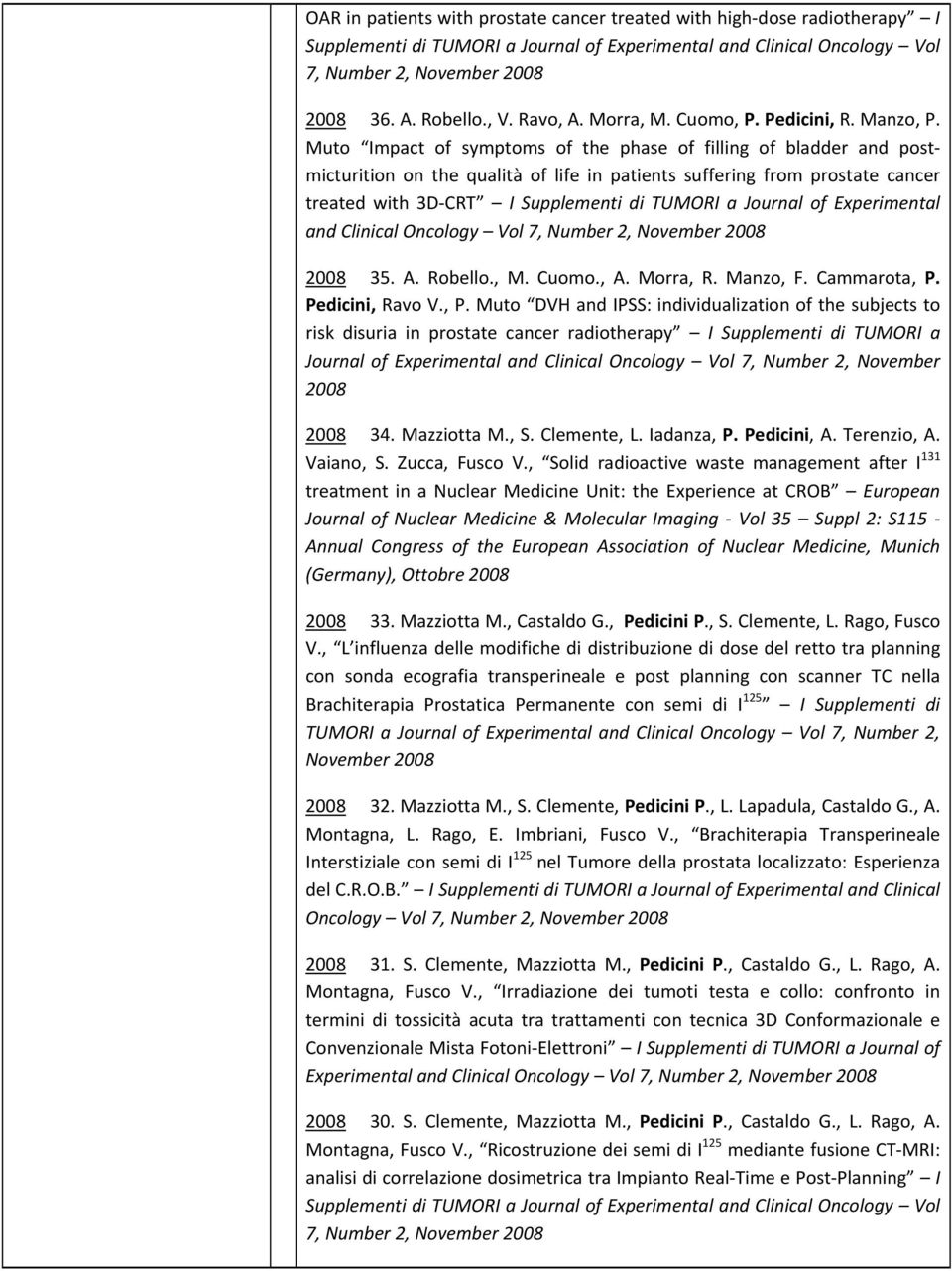 Muto Impact of symptoms of the phase of filling of bladder and postmicturition on the qualità of life in patients suffering from prostate cancer treated with 3D CRT I Supplementi di TUMORI a Journal