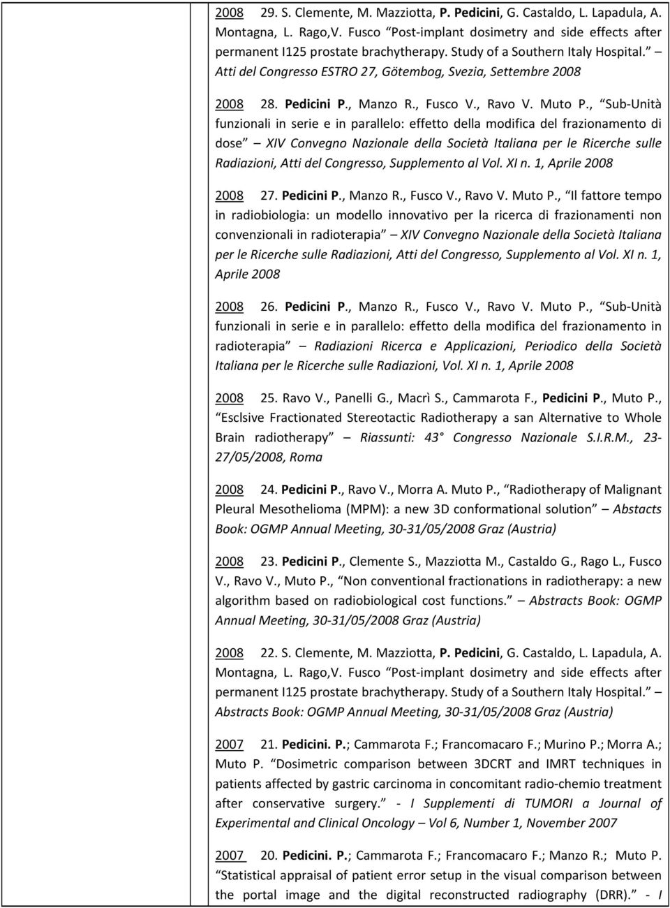 , Sub Unità funzionali in serie e in parallelo: effetto della modifica del frazionamento di dose XIV Convegno Nazionale della Società Italiana per le Ricerche sulle Radiazioni, Atti del Congresso,