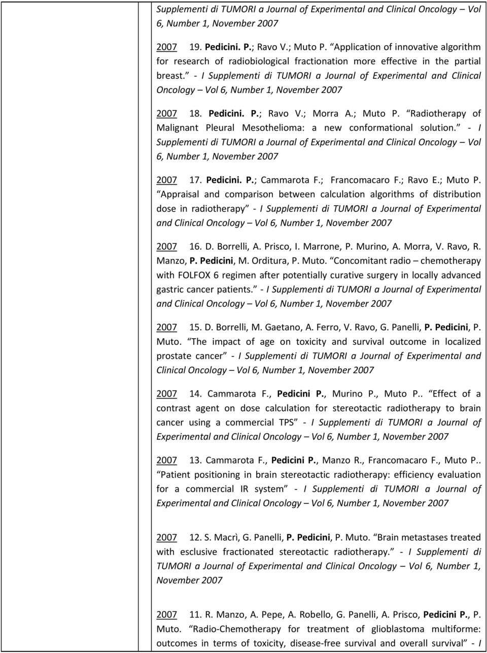 I Supplementi di TUMORI a Journal of Experimental and Clinical Oncology Vol 6, Number 1, November 2007 2007 18. Pedicini. P.; Ravo V.; Morra A.; Muto P.