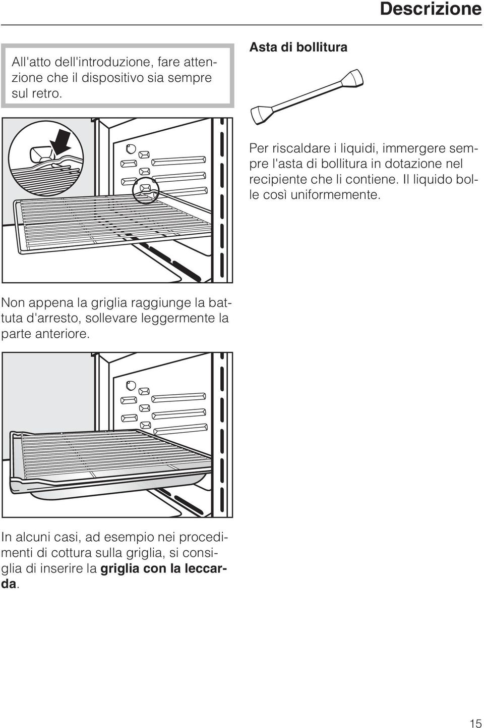 contiene. Il liquido bolle così uniformemente.