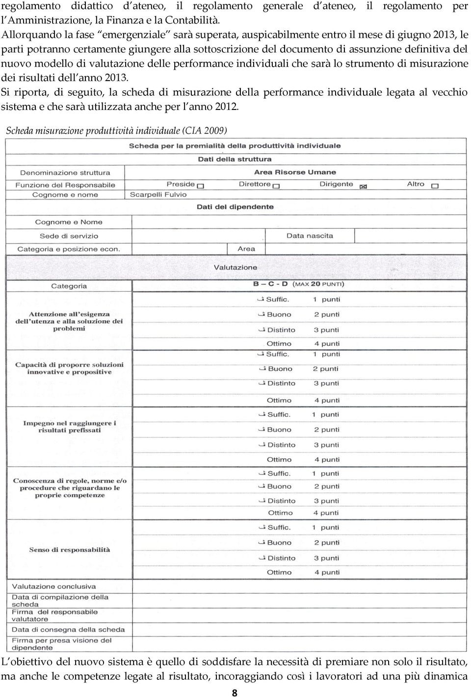 nuovo modello di valutazione delle performance individuali che sarà lo strumento di misurazione dei risultati dell anno 2013.