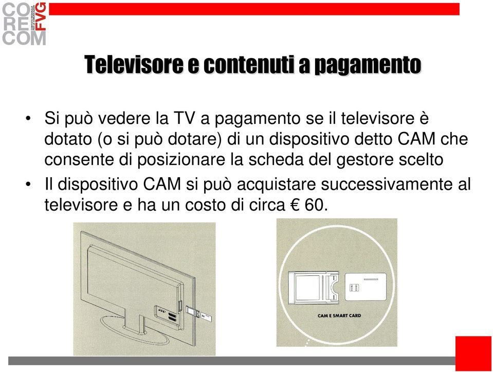 consente di posizionare la scheda del gestore scelto Il dispositivo CAM