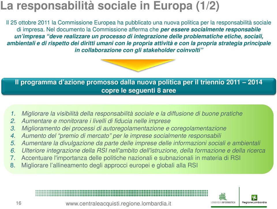 diritti umani con le propria attività e con la propria strategia principale in collaborazione con gli stakeholder coinvolti Il programma d azione promosso dalla nuova politica per il triennio 2011