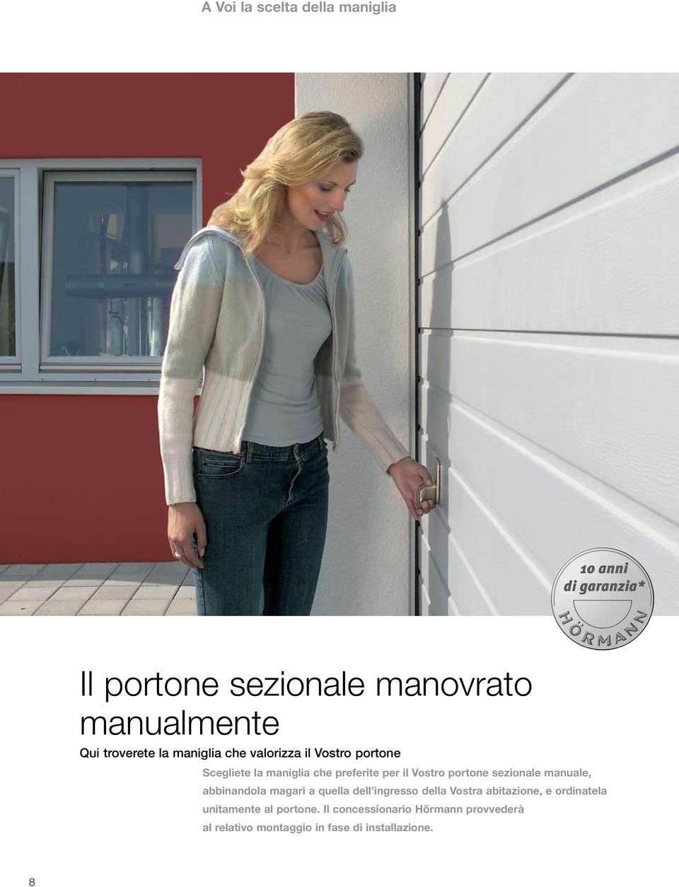 portone sezionale manuale, abbinandola magari a quella dell ingresso della Vostra abitazione, e