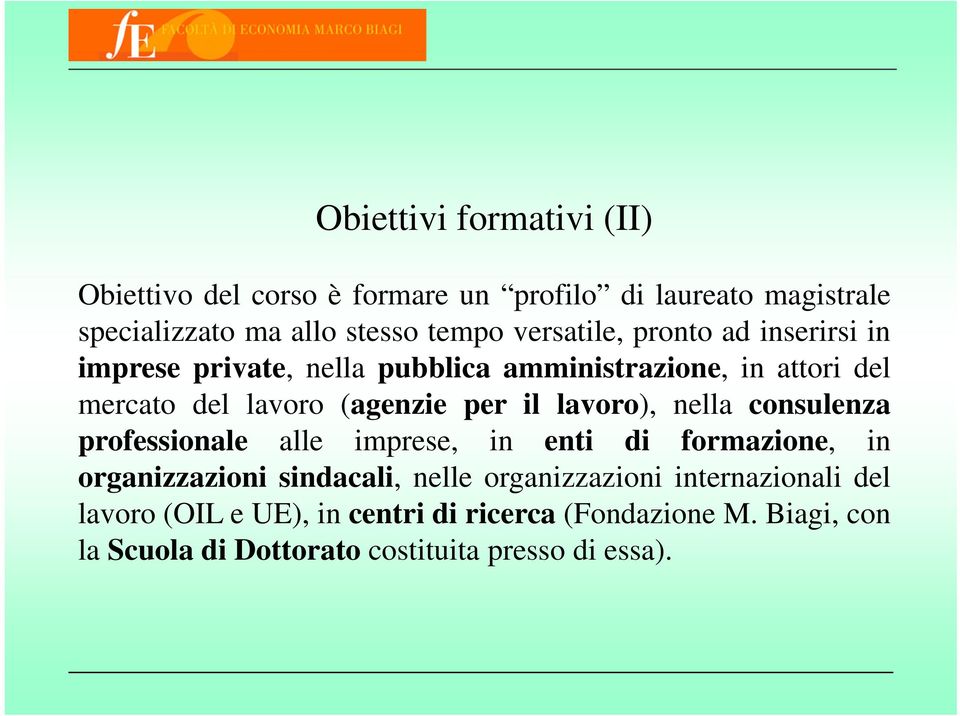 il lavoro), nella consulenza professionale alle imprese, in enti di formazione, in organizzazioni sindacali, nelle organizzazioni