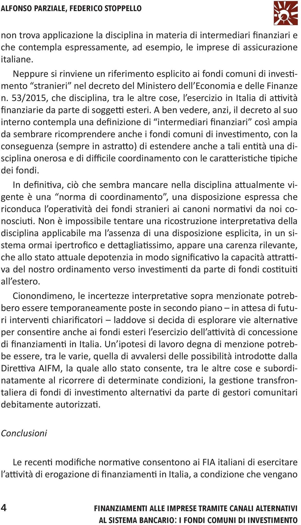 53/2015, che disciplina, tra le altre cose, l esercizio in Italia di attività finanziarie da parte di soggetti esteri.