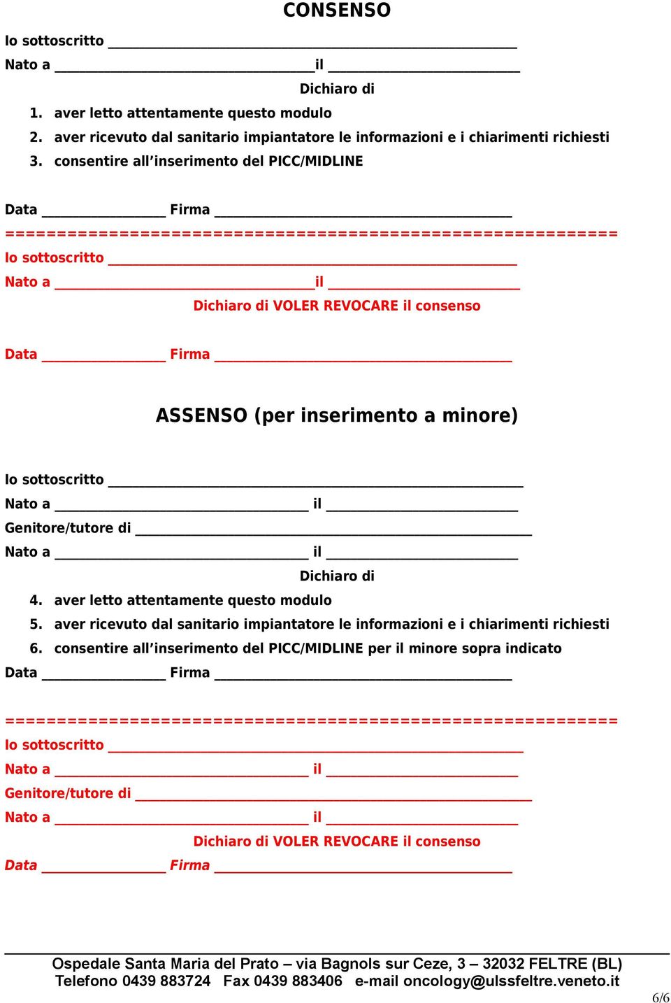 inserimento a minore) Io sottoscritto Genitore/tutore di Dichiaro di 4. aver letto attentamente questo modulo 5.