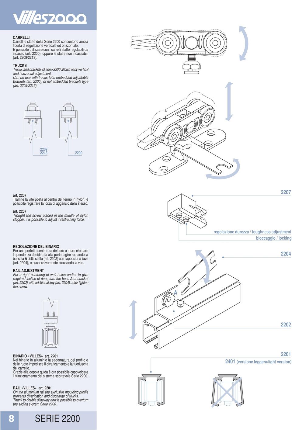 Can be use with trucks total embedded adjustable brackets (art. 2200), or not embedded brackets type (art. 2209/2213). 2209 2213 2200 art.