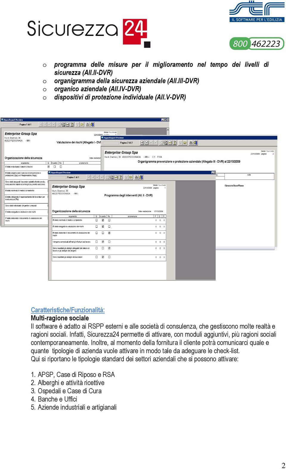 V-DVR) Caratteristiche/Funzionalità: Multi-ragione sociale Il software è adatto ai RSPP esterni e alle società di consulenza, che gestiscono molte realtà e ragioni sociali.