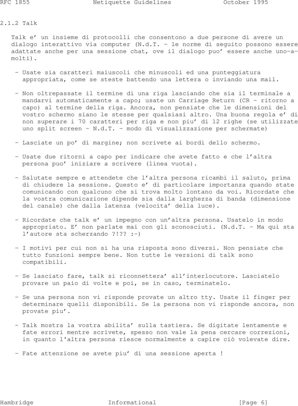 - Non oltrepassate il termine di una riga lasciando che sia il terminale a mandarvi automaticamente a capo; usate un Carriage Return (CR ritorno a capo) al termine della riga.