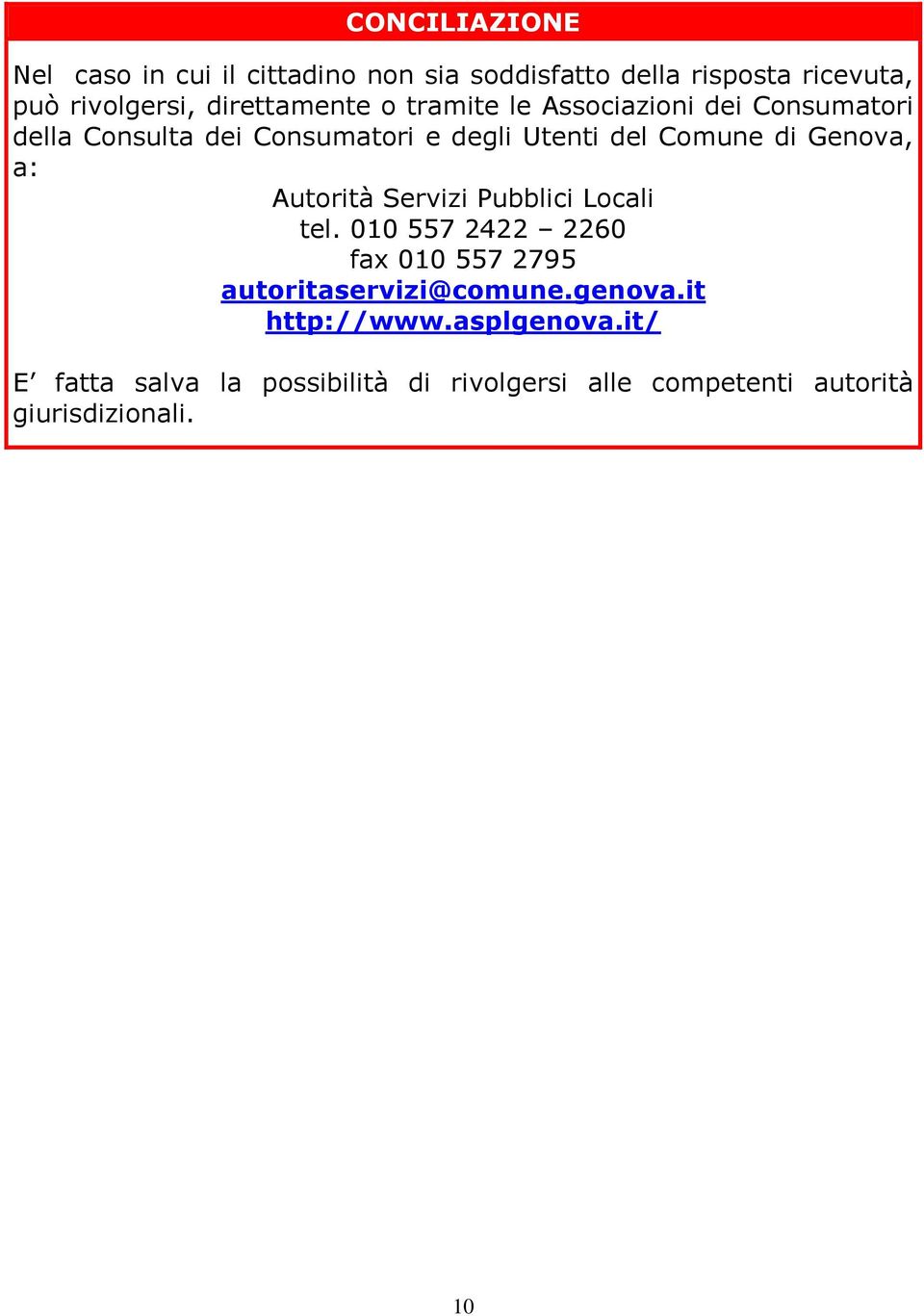 di Genova, a: Autorità Servizi Pubblici Locali tel. 010 557 2422 2260 fax 010 557 2795 autoritaservizi@comune.