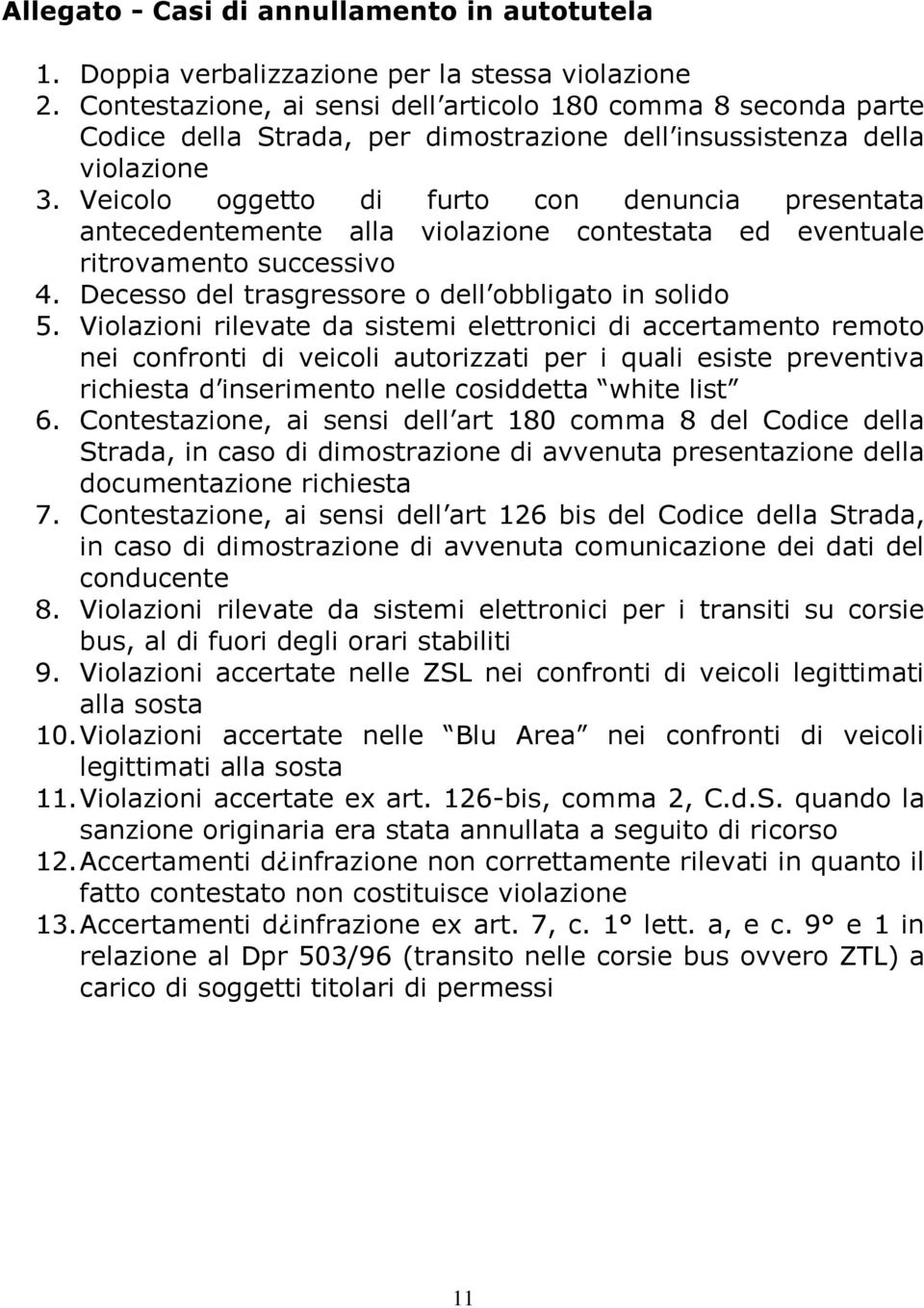 Veicolo oggetto di furto con denuncia presentata antecedentemente alla violazione contestata ed eventuale ritrovamento successivo 4. Decesso del trasgressore o dell obbligato in solido 5.