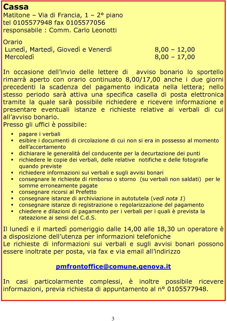 8,00/17,00 anche i due giorni precedenti la scadenza del pagamento indicata nella lettera; nello stesso periodo sarà attiva una specifica casella di posta elettronica tramite la quale sarà possibile