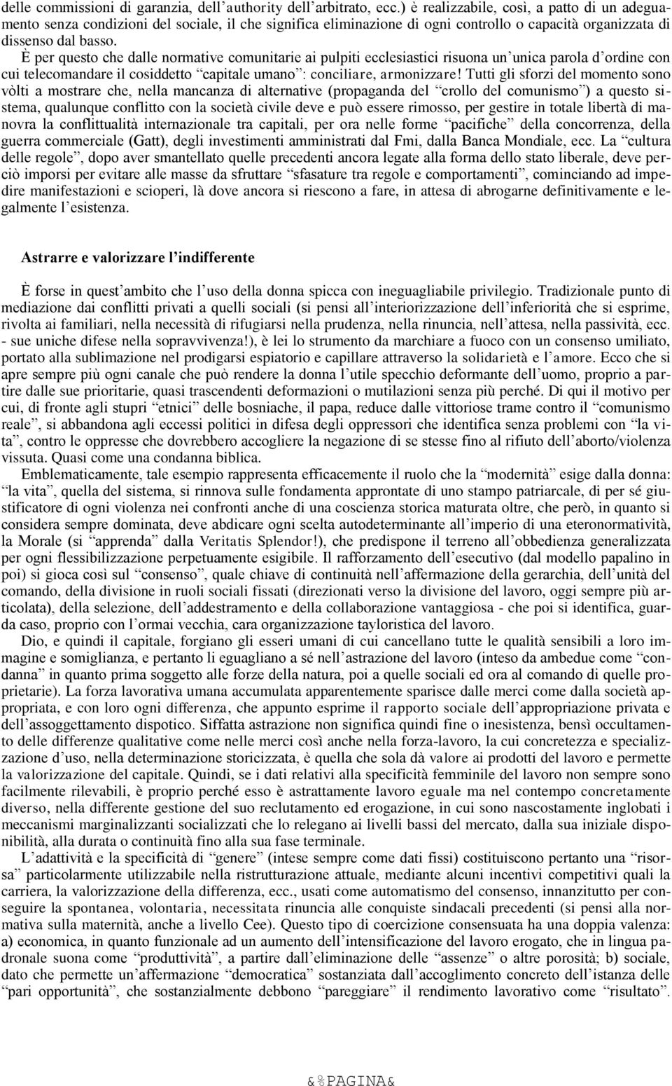 È per questo che dalle normative comunitarie ai pulpiti ecclesiastici risuona un unica parola d ordine con cui telecomandare il cosiddetto capitale umano : conciliare, armonizzare!