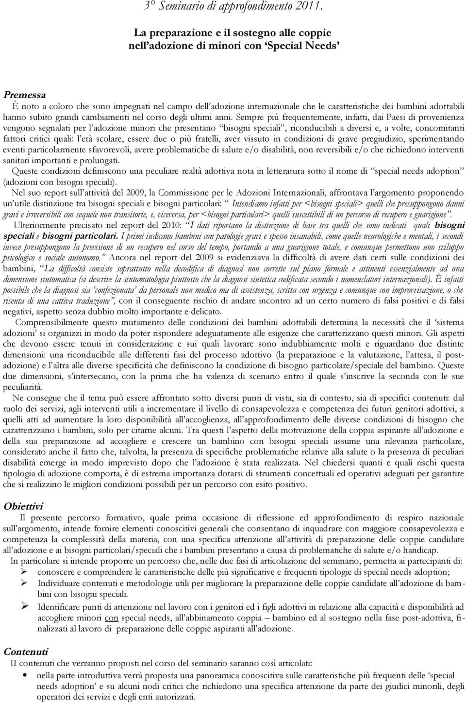 bambini adottabili hanno subito grandi cambiamenti nel corso degli ultimi anni.