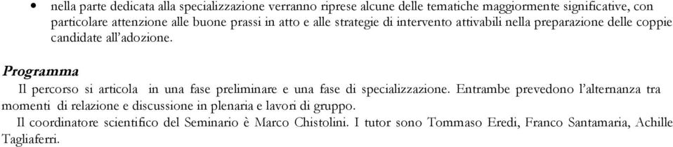 Programma Il percorso si articola in una fase preliminare e una fase di specializzazione.