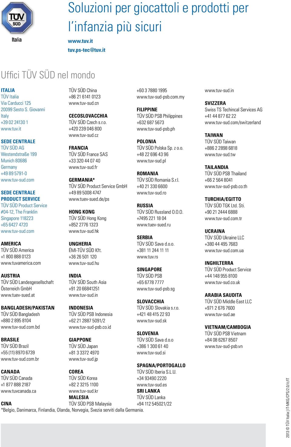 com Sede centrale Product Service TÜV SÜD Product Service #04-12, The Franklin Singapore 118223 +65 6427 4720 www.tuv-sud.com America TÜV SÜD America +1 800 888 0123 www.tuvamerica.