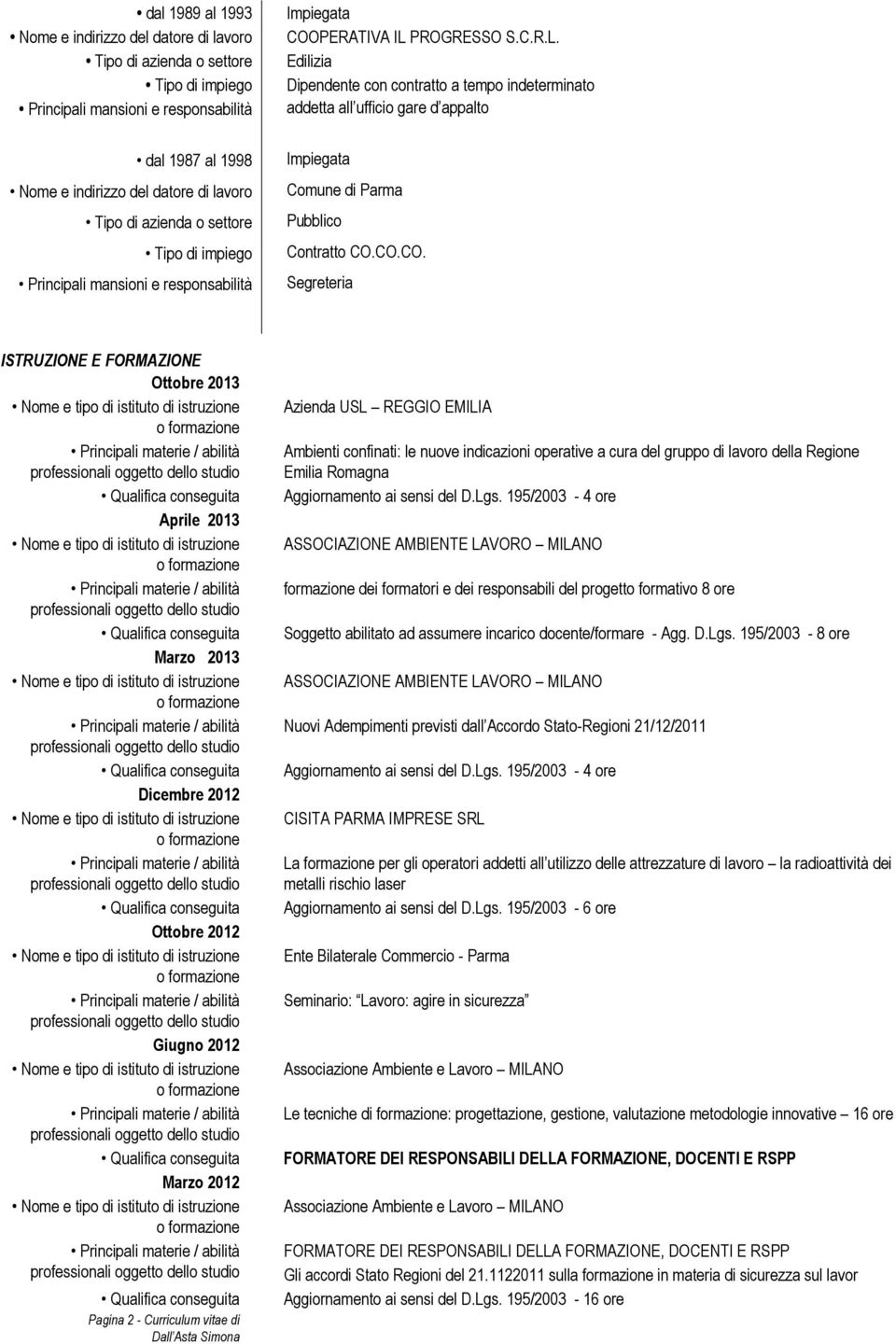 CO.CO. Segreteria ISTRUZIONE E FORMAZIONE Ottobre 2013 Aprile 2013 Marzo 2013 Dicembre 2012 Ottobre 2012 Giugno 2012 Marzo 2012 Pagina 2 - Curriculum vitae di Azienda USL REGGIO EMILIA Ambienti