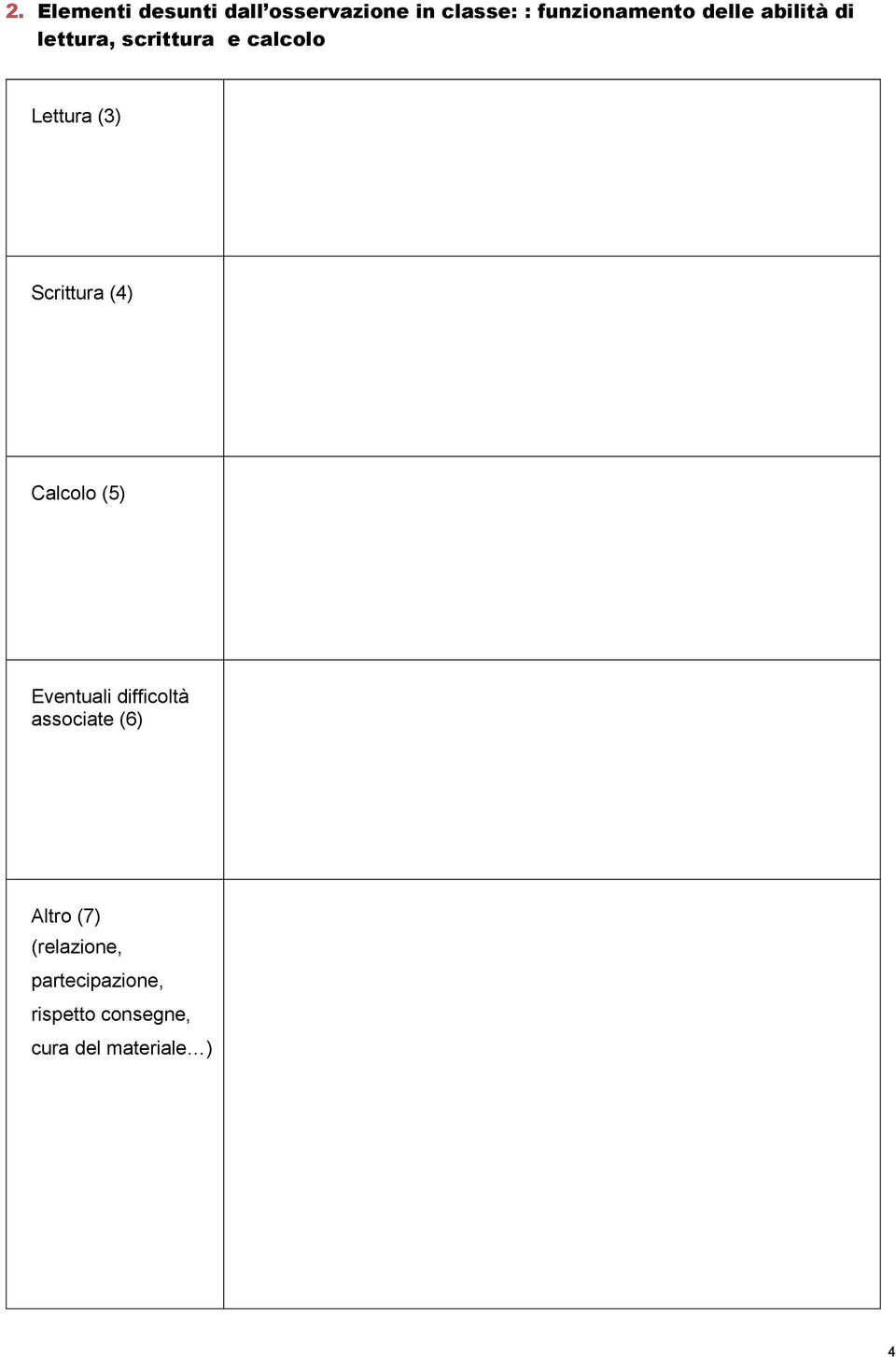 Scrittura (4) Calcolo (5) Eventuali difficoltà associate (6)