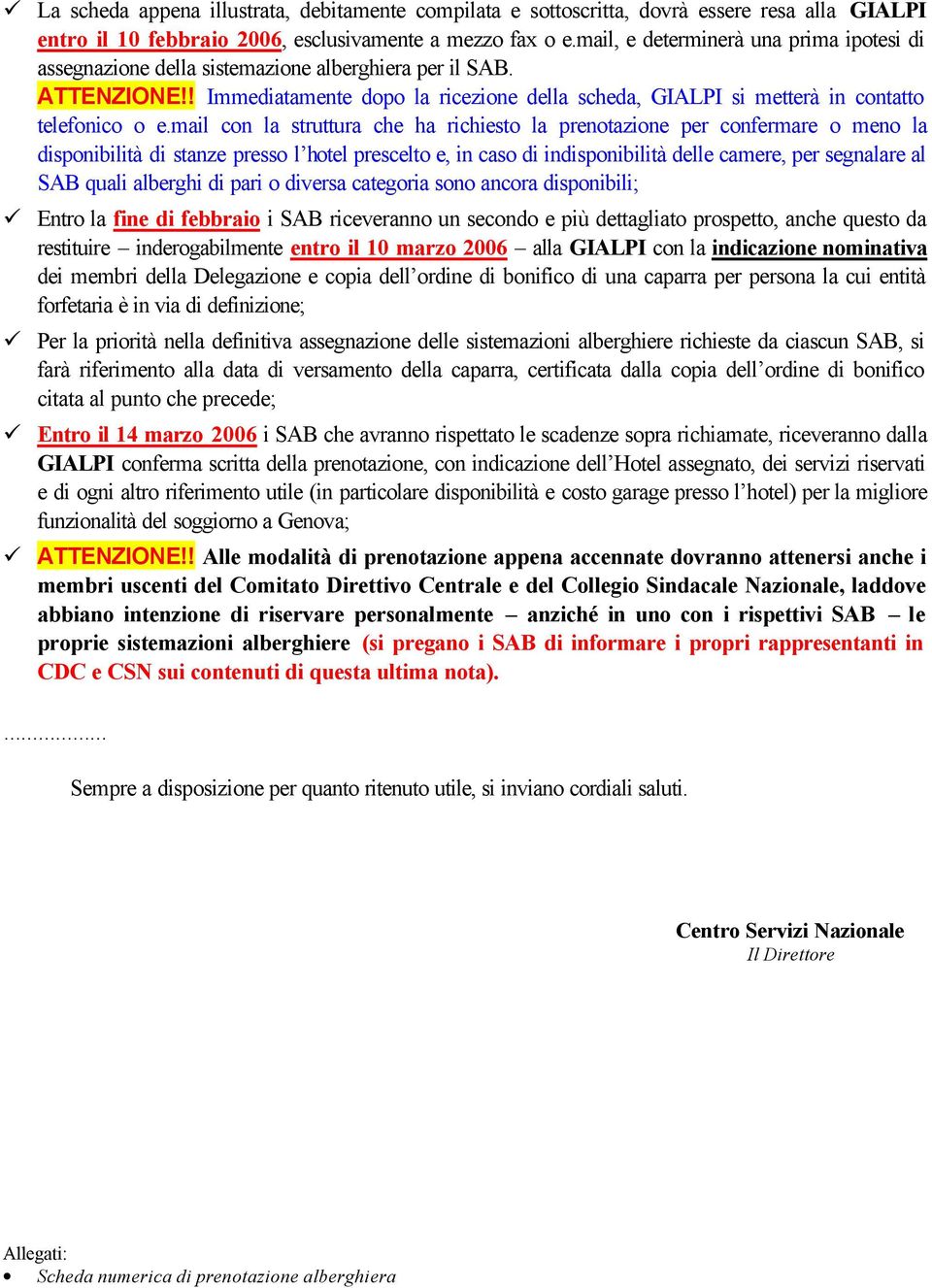 ! Immediatamente dopo la ricezione della scheda, GIALPI si metterà in contatto telefonico o e.