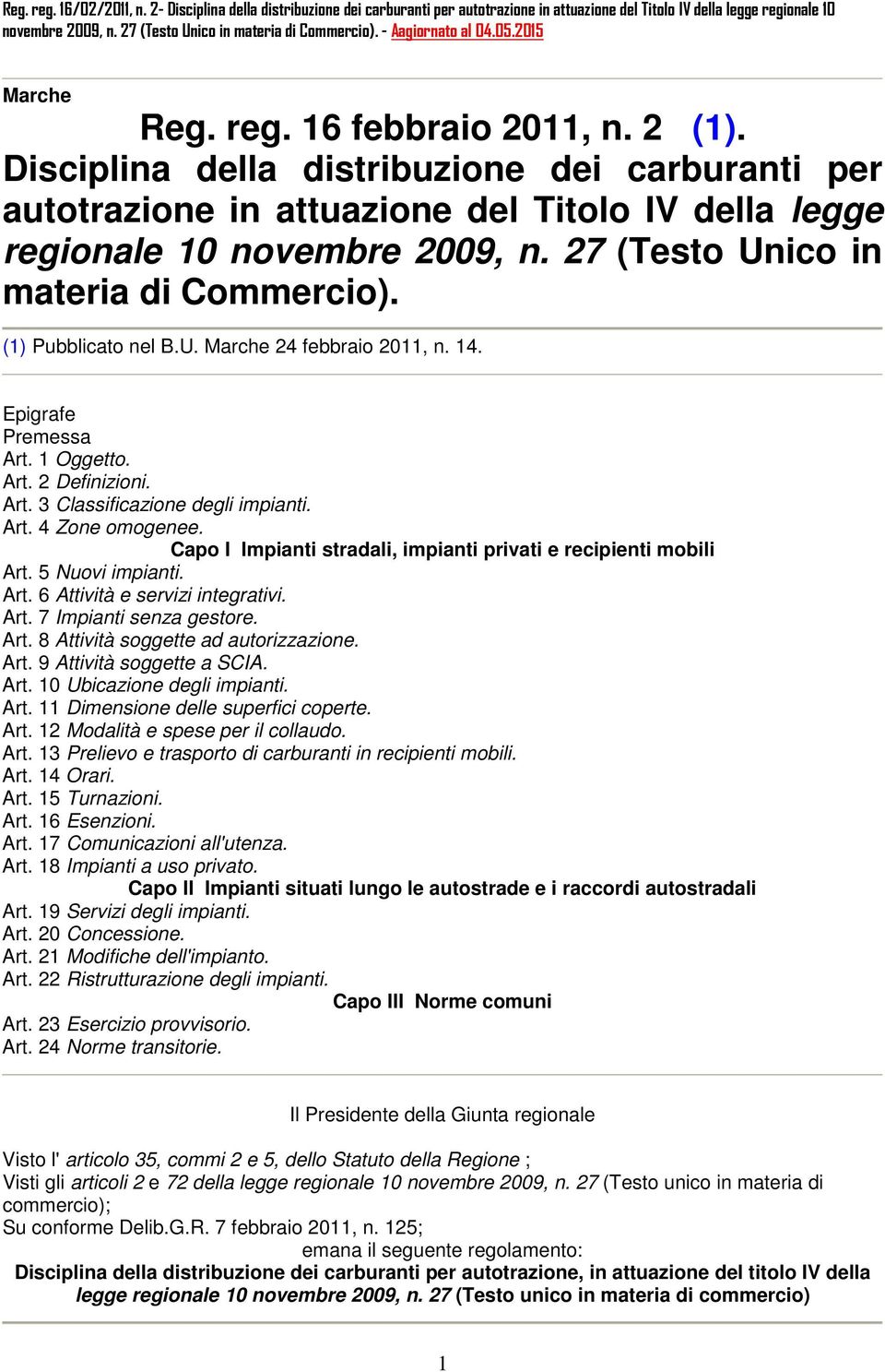 Capo I Impianti stradali, impianti privati e recipienti mobili Art. 5 Nuovi impianti. Art. 6 Attività e servizi integrativi. Art. 7 Impianti senza gestore. Art. 8 Attività soggette ad autorizzazione.