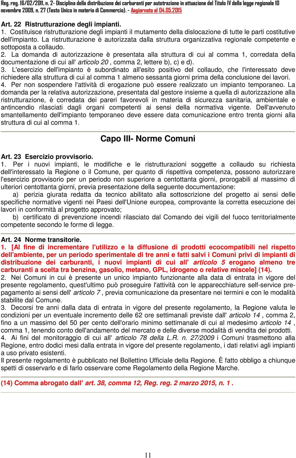 La domanda di autorizzazione è presentata alla struttura di cui al comma 1, corredata della documentazione di cui all' articolo 20, comma 2, lettere b), c) e d). 3.