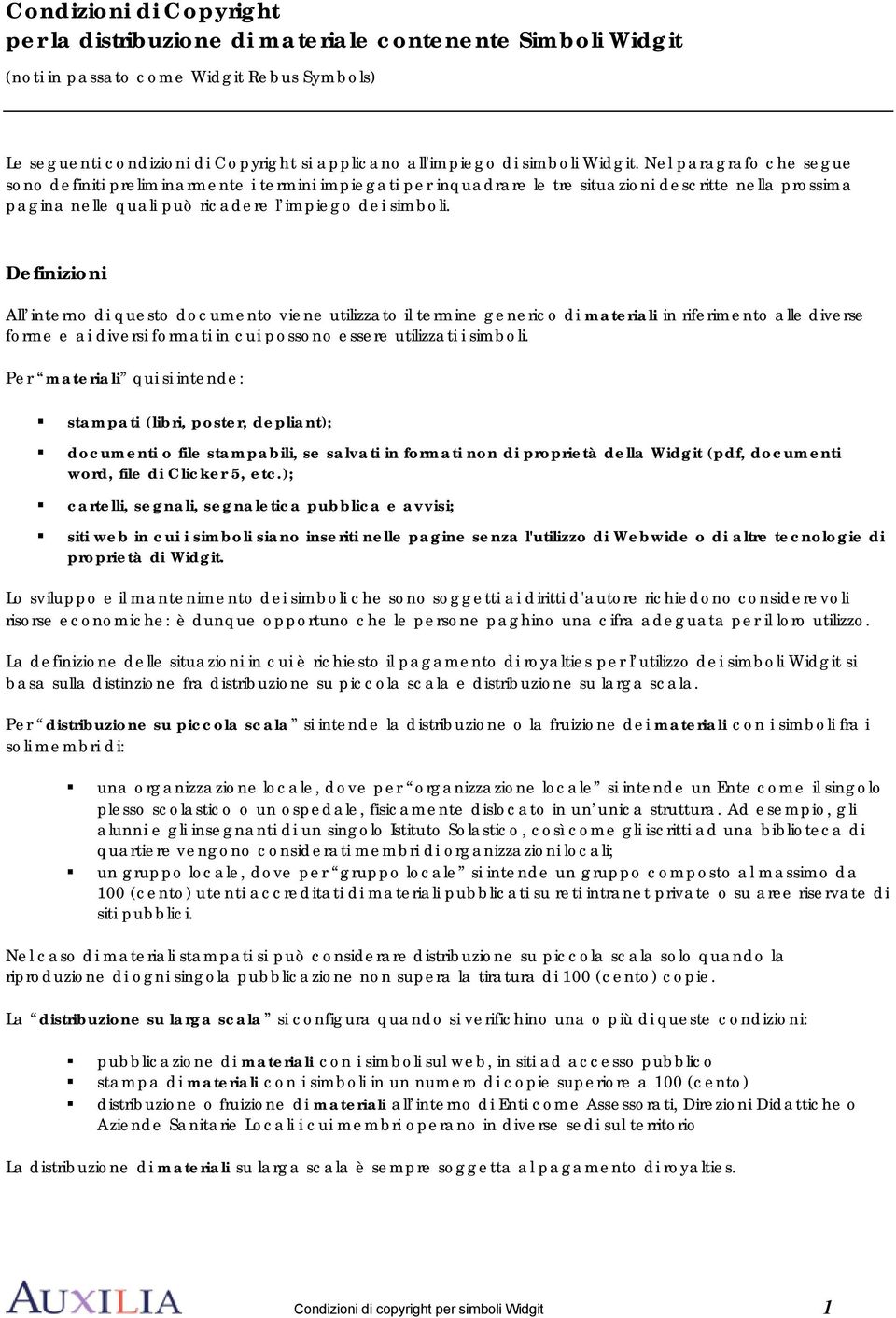 Definizioni All interno di questo documento viene utilizzato il termine generico di materiali in riferimento alle diverse forme e ai diversi formati in cui possono essere utilizzati i simboli.