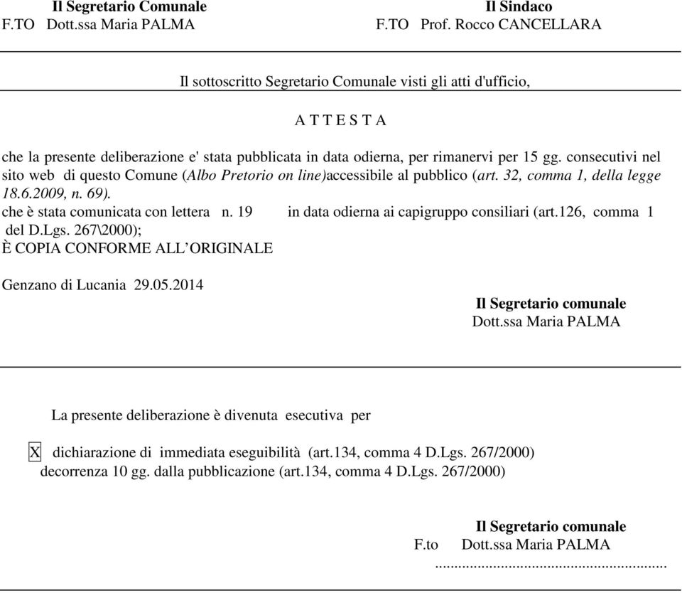 consecutivi nel sito web di questo Comune (Albo Pretorio on line)accessibile al pubblico (art. 32, comma 1, della legge 18.6.2009, n. 69). che è stata comunicata con lettera n.