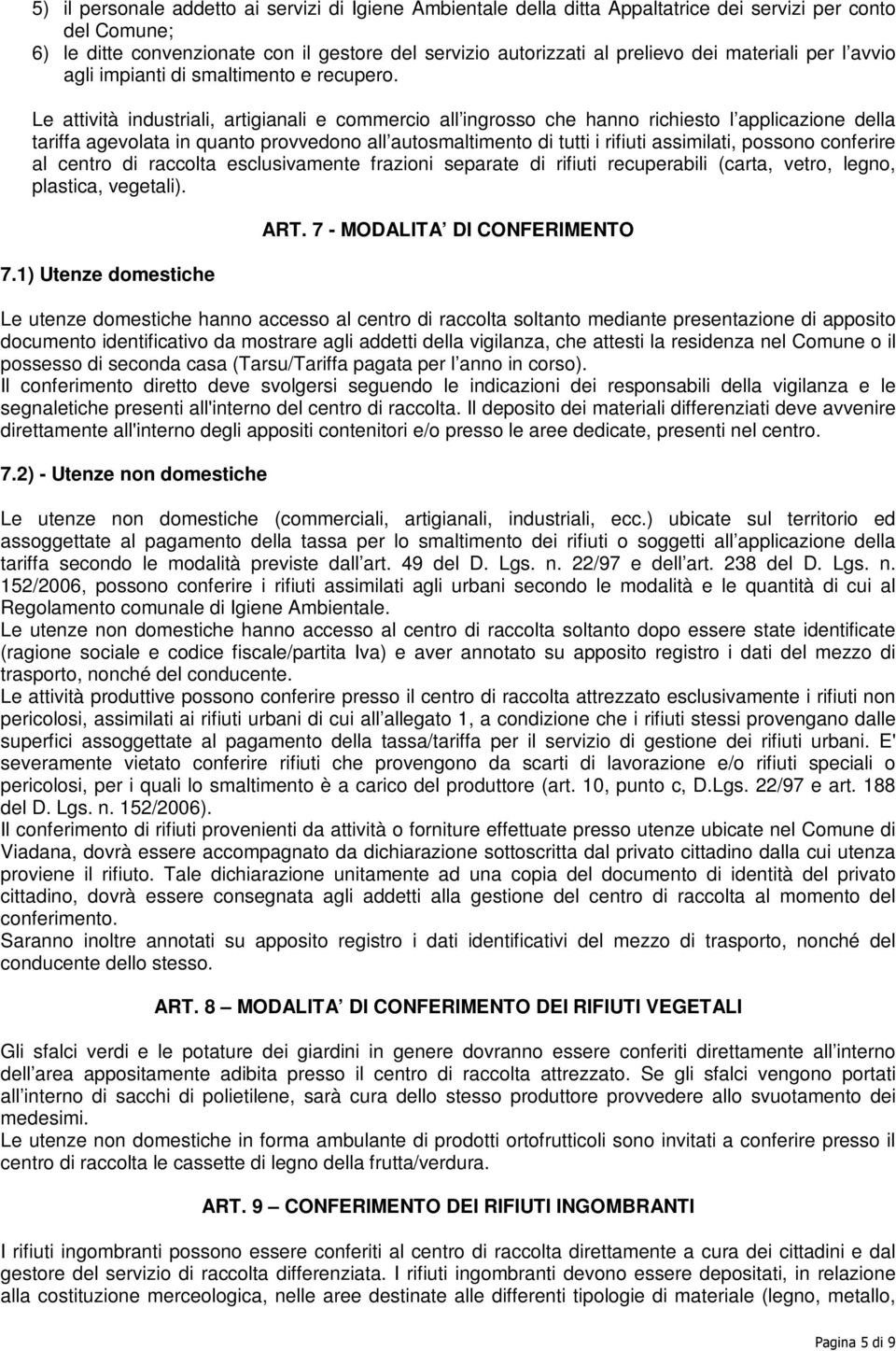 Le attività industriali, artigianali e commercio all ingrosso che hanno richiesto l applicazione della tariffa agevolata in quanto provvedono all autosmaltimento di tutti i rifiuti assimilati,