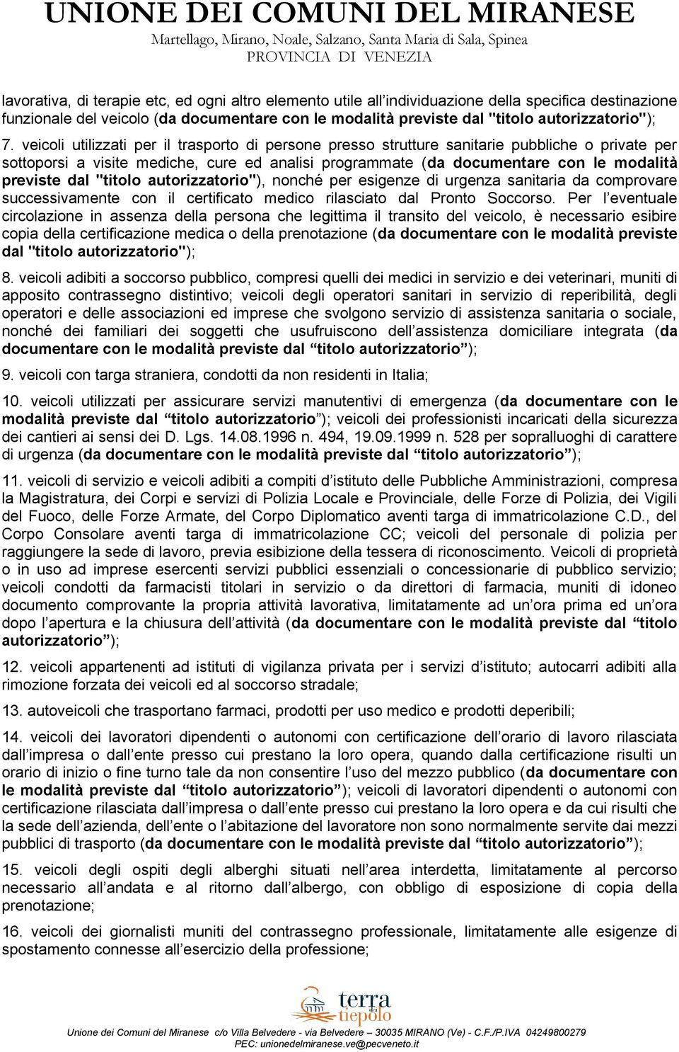 dal "titolo autorizzatorio"), nonché per esigenze di urgenza sanitaria da comprovare successivamente con il certificato medico rilasciato dal Pronto Soccorso.