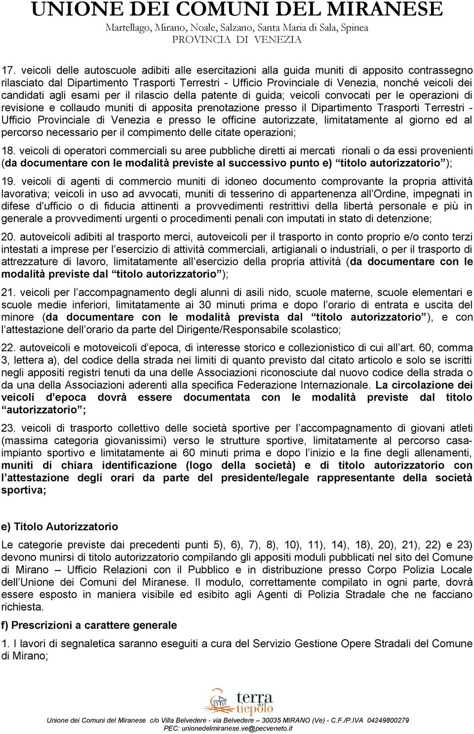 Ufficio Provinciale di Venezia e presso le officine autorizzate, limitatamente al giorno ed al percorso necessario per il compimento delle citate operazioni; 18.