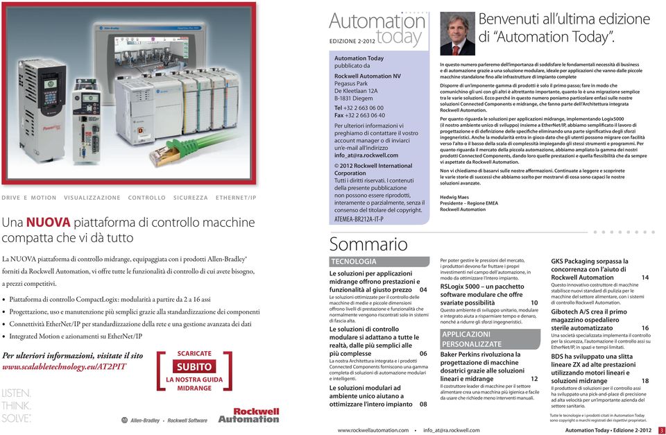 Piattaforma di controllo CompactLogix: modularità a partire da 2 a 16 assi Progettazione, uso e manutenzione più semplici grazie alla standardizzazione dei componenti Connettività EtherNet/IP per