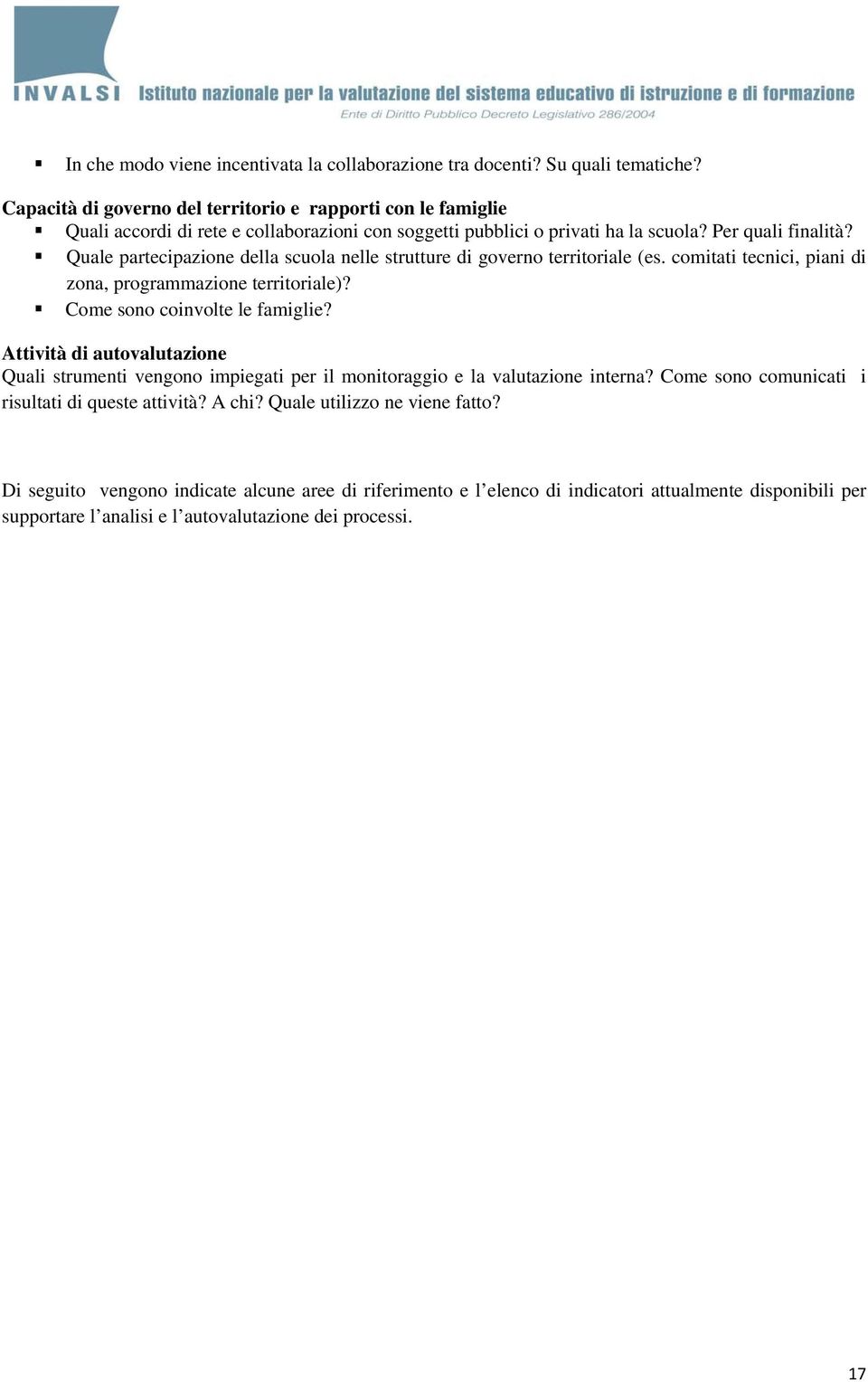 Quale partecipazione della scuola nelle strutture di governo territoriale (es. comitati tecnici, piani di zona, programmazione territoriale)? Come sono coinvolte le famiglie?