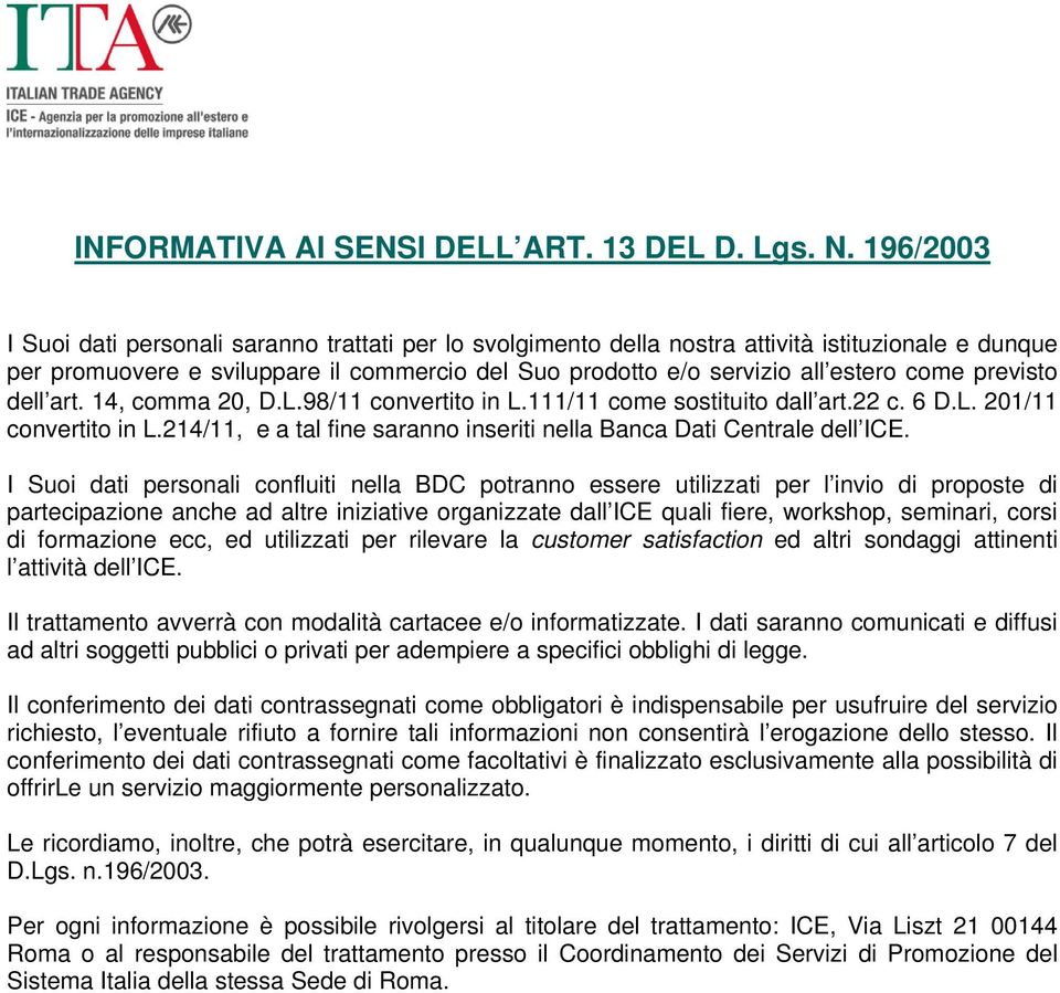 previsto dell art. 14, comma 20, D.L.98/11 convertito in L.111/11 come sostituito dall art.22 c. 6 D.L. 201/11 convertito in L.214/11, e a tal fine saranno inseriti nella Banca Dati Centrale dell ICE.