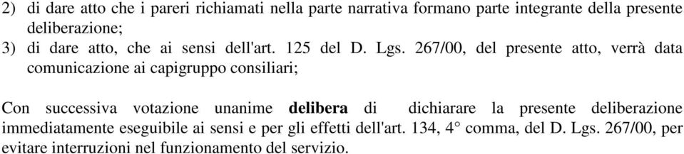 267/00, del presente atto, verrà data comunicazione ai capigruppo consiliari; Con successiva votazione unanime delibera