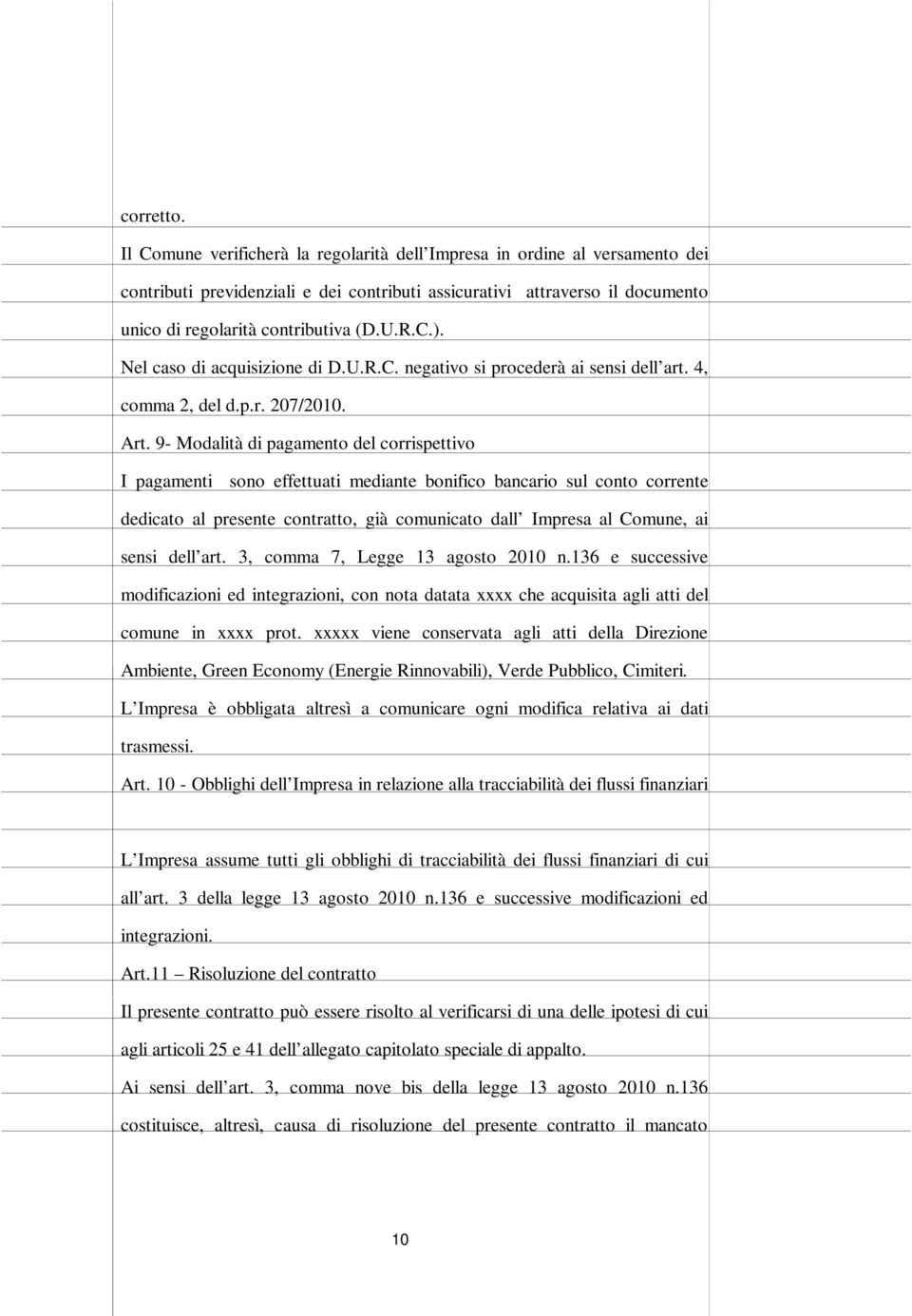 Nel caso di acquisizione di D.U.R.C. negativo si procederà ai sensi dell art. 4, comma 2, del d.p.r. 207/2010. Art.