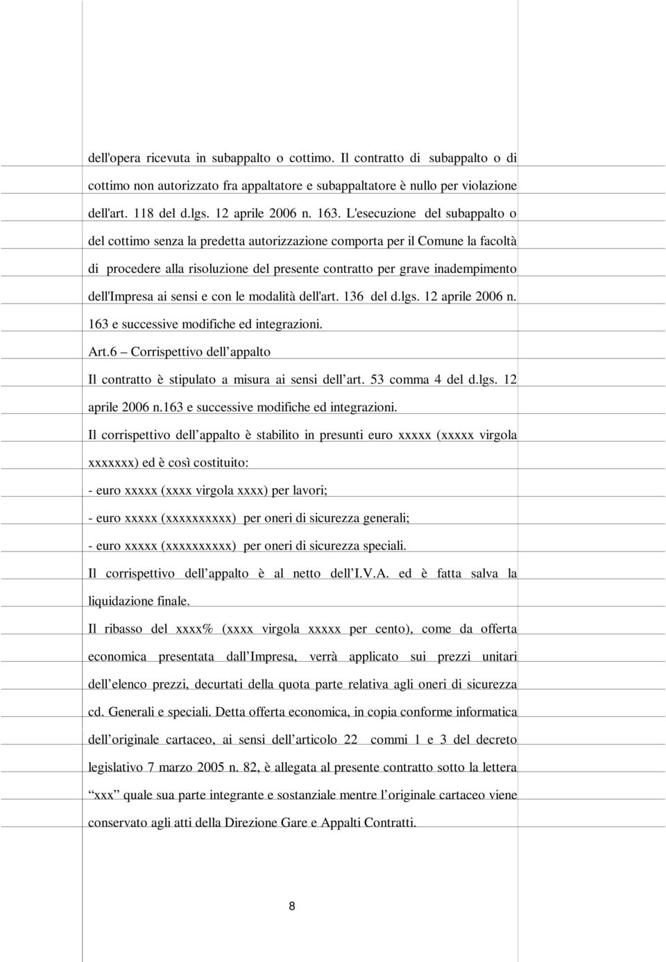 dell'impresa ai sensi e con le modalità dell'art. 136 del d.lgs. 12 aprile 2006 n. 163 e successive modifiche ed integrazioni. Art.