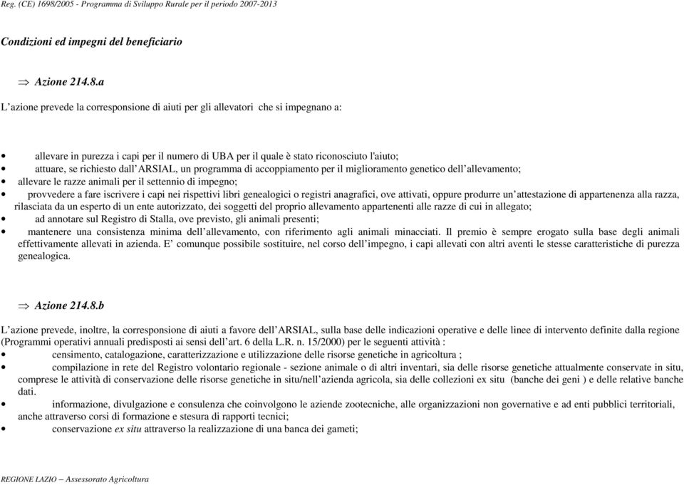 dall ARSIAL, un programma di accoppiamento per il miglioramento genetico dell allevamento; allevare le razze animali per il settennio di impegno; provvedere a fare iscrivere i capi nei rispettivi