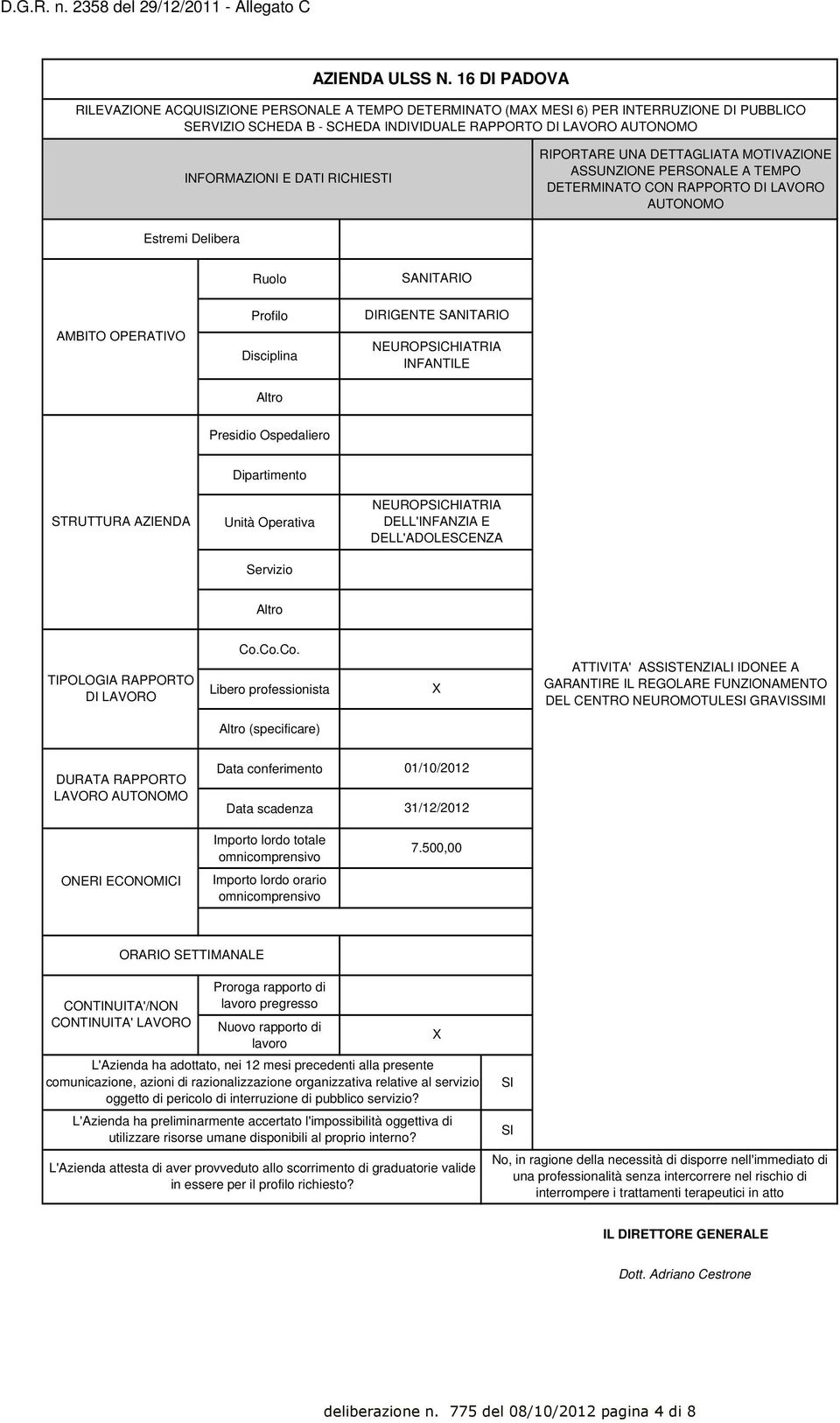 RICHIESTI RIPORTARE UNA DETTAGLIATA MOTIVAZIONE ASSUNZIONE PERSONALE A TEMPO DETERMINATO CON RAPPORTO DI LAVORO AUTONOMO Estremi Delibera Ruolo SANITARIO AMBITO OPERATIVO Profilo Disciplina DIRIGENTE