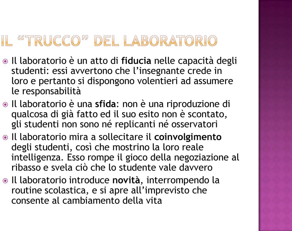 osservatori Il laboratorio mira a sollecitare il coinvolgimento degli studenti, così che mostrino la loro reale intelligenza.